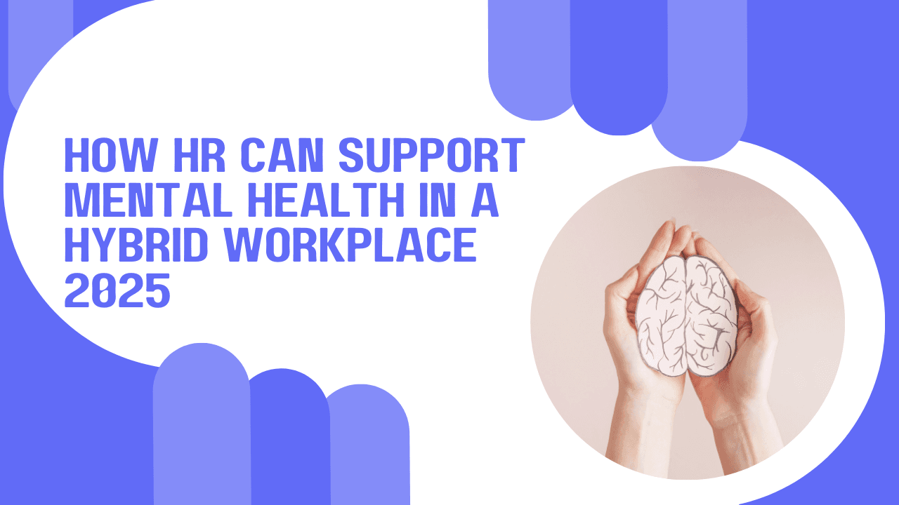 How HR Can Support Mental Health in a Hybrid Workplace 2025 