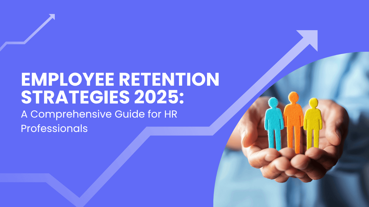 Employee Retention Strategies 2025: A Comprehensive Guide for HR Professionals