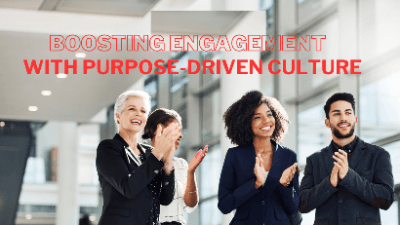 Boosting Engagement with a Purpose-Driven Culture