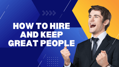 How to Hire and Keep Great People
